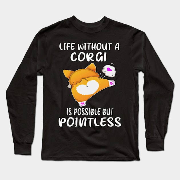 Life Without A Corgi Is Possible But Pointless (123) Long Sleeve T-Shirt by Drakes